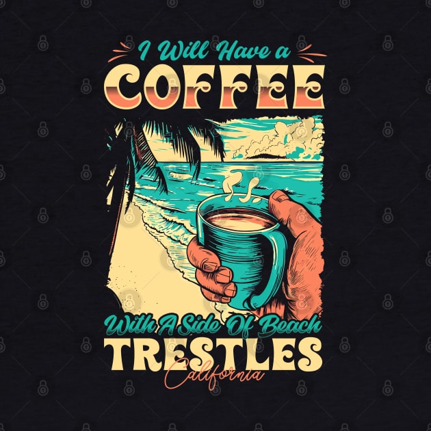 I will Have A Coffee with A side of beach Trestles - San Clemente, California by T-shirt US